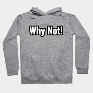 why not Hoodie